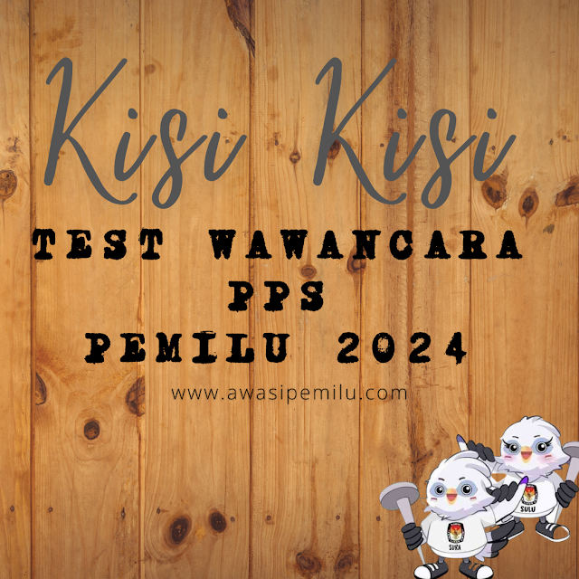 Kisi-Kisi Tes Wawancara Panitia Pemungutan Suara (PPS) pada Pemilu 2024 yang akan dilaksanakan pada tanggal 18 sampai 20 Januari 2023.